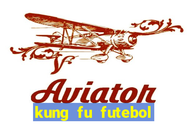 kung fu futebol clube online